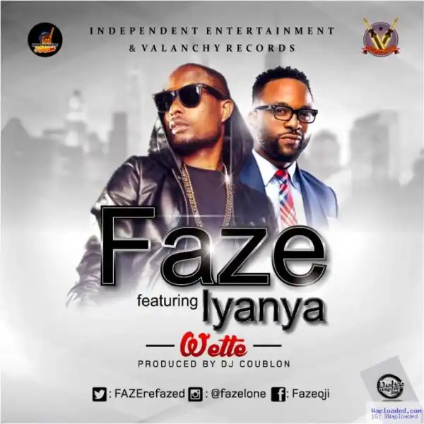 Faze - Wette ft. Iyanya (Prod. by DJ Coublon)